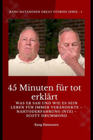 Title: 45 Minuten für tot erklärt - Was er sah und wie es sein Leben für immer veränderte - Nahtoderfahrung (NTE) - Scott Drummond, Author: Ambassador Monday O. Ogbe Ambassador Monday O. Ogbe