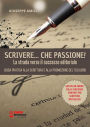 Scrivere, che Passione! La Strada verso il Successo Editoriale: Guida Pratica alla Scrittura e alla Promozione del Tuo Libro
