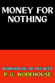 Title: Money for Nothing: Wodehouse at his Best, Author: P. G. Wodehouse