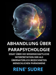 Title: Abhandlung über Parapsychologie (Übersetzt): Essay über die wissenschaftliche interpretation der als übernatürlich bezeichneten menschlichen phänomene, Author: Rene' Sudre