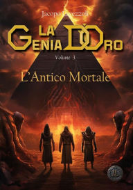 Title: L'Antico Mortale: La Genia d'Oro vol 3, Author: Jacopo Lavezzoli