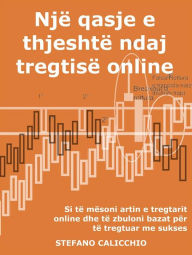 Title: Një qasje e thjeshtë ndaj tregtisë online: Si të mësoni artin e tregtarit online dhe të zbuloni bazat për të tregtuar me sukses, Author: Stefano Calicchio