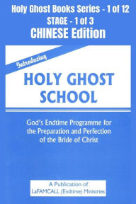 Title: Introducing Holy Ghost School - God's Endtime Programme for the Preparation and Perfection of the Bride of Christ - CHINESE EDITION: School of the Holy Spirit Series 1 of 12, Stage 1 of 3, Author: LaFAMCALL