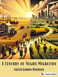 Title: A Century of Negro Migration, Author: Carter Godwin Woodson