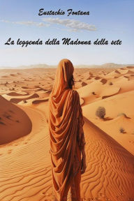 Title: La leggenda della Madonna della sete, Author: Eustachio Fontana