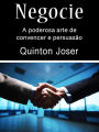 Negocie: A poderosa arte de convencer e persuasão