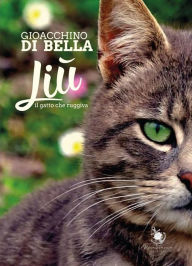 Title: Liù, il gatto che ruggiva, Author: Gioacchino Di Bella