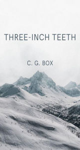 Title: Three-Inch Teeth, Author: C. G. Box
