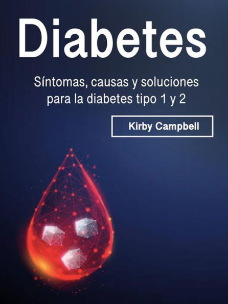 Diabetes: Síntomas, causas y soluciones para la diabetes tipo 1 y 2