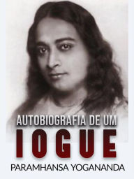 Title: Autobiografia de um Iogue (Traduzido), Author: Paramhansa Yogananda