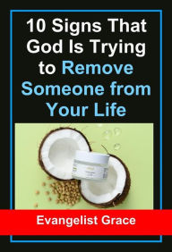 Title: 10 Signs That God Is Trying to Remove Someone from Your Life, Author: Evangelist Grace