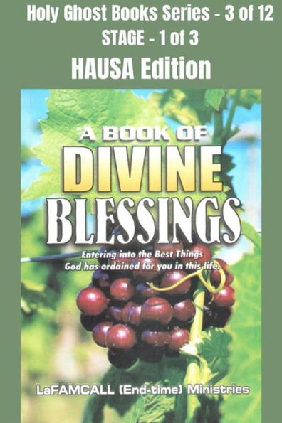 A BOOK OF DIVINE BLESSINGS - Entering into the Best Things God has ordained for you in this life - HAUSA EDITION: School of the Holy Spirit Series 3 of 12, Stage 1 of 3