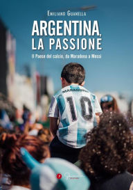 Title: Argentina, la passione: Il Paese del calcio, da Maradona a Messi, Author: Emiliano Guanella