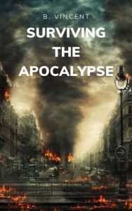 Title: Surviving the Apocalypse, Author: B. Vincent
