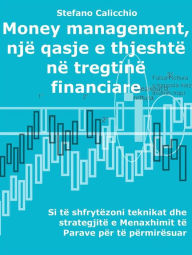 Title: Money management, një qasje e thjeshtë në tregtinë financiare: Si të shfrytëzoni teknikat dhe strategjitë e Menaxhimit të Parave për të përmirësuar veprimtaritë tuaja të tregtisë online, Author: Stefano Calicchio