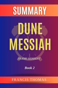 Title: Summary of Dune Messiah by Frank Herbert:Book 2: A Comprehensive Summary, Author: thomas francis