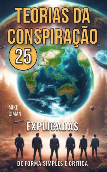 25 Teorias da Conspiração: Explicadas de Forma Simples e Crítica