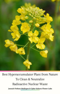 Title: Best Hyperaccumulator Plant from Nature To Clean & Neutralize Radioactive Nuclear Waste, Author: Jannah Firdaus Mediapro