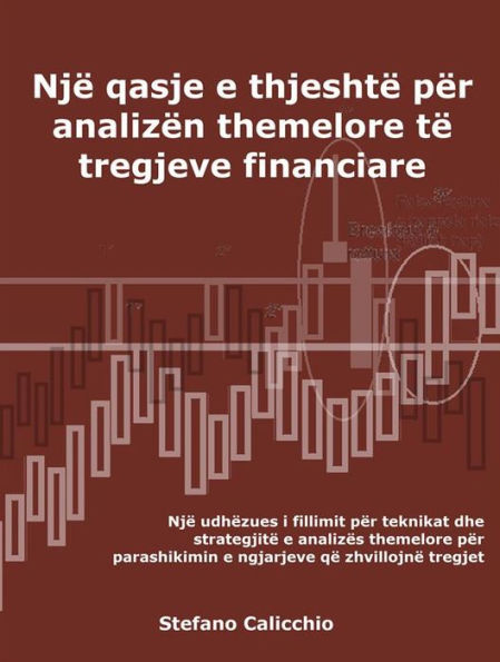 Një qasje e thjeshtë për analizën themelore të tregjeve financiare: Një udhëzues i fillimit për teknikat dhe strategjitë e analizës themelore për parashikimin e ngjarjeve që zhvillojnë tregjet
