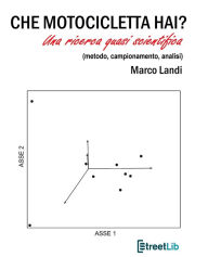 Title: Che motocicletta hai?: Una ricerca quasi scientifica (metodo, campionamento, analisi), Author: Marco Landi