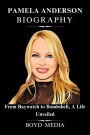PAMELA ANDERSON BIOGRAPHY: From Baywatch to Bombshell, A Life Unveiled