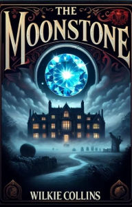 Title: The Moonstone(Illustrated), Author: Wilkie Collins