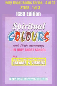 Title: Spiritual colours and their meanings - Why God still Speaks Through Dreams and visions - IGBO EDITION: School of the Holy Spirit Series 4 of 12, Stage 1 of 3, Author: LaFAMCALL