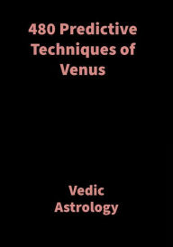 Title: 480 Predictive Techniques of Venus: Vedic Astrology, Author: Saket Shah