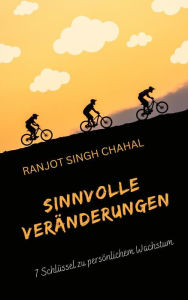 Title: Sinnvolle Veränderungen: 7 Schlüssel zu persönlichem Wachstum, Author: Ranjot Singh Chahal
