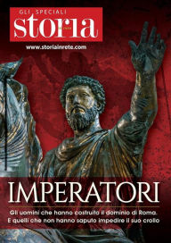 Title: Imperatori: Gli uomini che hanno costruito il dominio di Roma. E quelli che non hanno saputo impedire il suo crollo, Author: Various