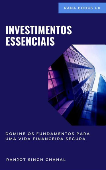 Investimentos Essenciais: Domine os Fundamentos para uma Vida Financeira Segura