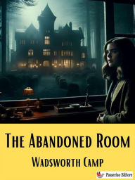 Title: The Abandoned Room, Author: Wadsworth Camp