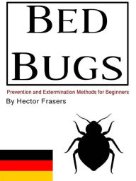 Title: Bettwanzen: Präventions- und Vernichtungsmethoden für Anfänger, Author: Hector Frasers