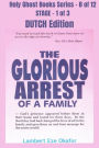 The Glorious Arrest of a Family - DUTCH EDITION: School of the Holy Spirit Series 8 of 12, Stage 1 of 3