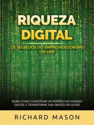 Title: Riqueza digital - Os segredos do empreendedorismo on-line (Traduzido): Saiba como construir um império no mundo digital e transforme sua paixão em lucro, Author: Richard Mason