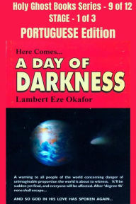 Title: Here comes A Day of Darkness - PORTUGUESE EDITION: School of the Holy Spirit Series 9 of 12, Stage 1 of 3, Author: Lambert Okafor