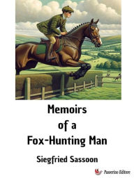 Title: Memoirs of a Fox-Hunting Man, Author: Siegfried Sassoon