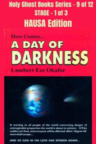 Title: Here comes A Day of Darkness - HAUSA EDITION: School of the Holy Spirit Series 9 of 12, Stage 1 of 3, Author: Lambert Okafor