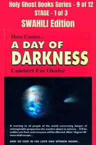 Title: Here comes A Day of Darkness - SWAHILI EDITION: School of the Holy Spirit Series 9 of 12, Stage 1 of 3, Author: Lambert Okafor