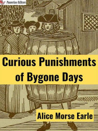 Title: Curious Punishments of Bygone Days, Author: Alice Morse Earle
