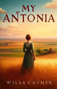 Title: My Antonia(Illustrated), Author: Willa Cather