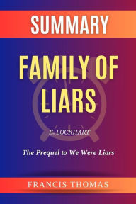 Title: Summary of Family of Liars by E. Lockhart:The Prequel to We Were Liars: A Comprehensive Summary, Author: thomas francis