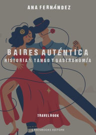 Title: Buenos Aires Auténtica: Historia, Tango y Gastronomía, Author: Ana Fernández