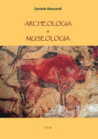 Title: Archeologia e museologia, Author: Daniele Biancardi