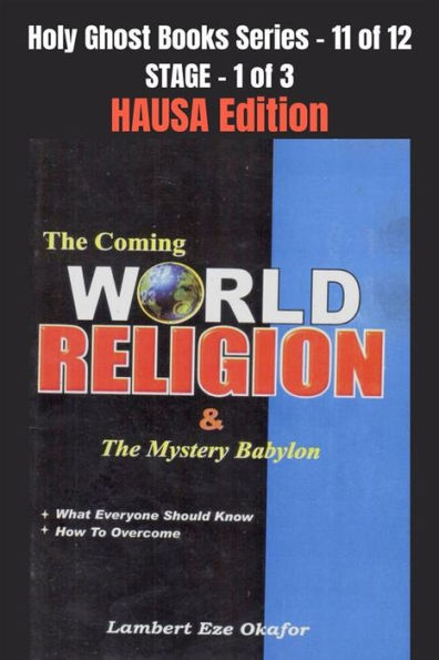 The Coming WORLD RELIGION and the MYSTERY BABYLON - HAUSA EDITION: School of the Holy Spirit Series 11 of 12, Stage 1 of 3