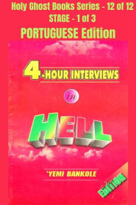 Title: 4 - Hour Interviews in Hell - PORTUGUESE EDITION: School of the Holy Spirit Series 12 of 12, Stage 1 of 3, Author: Yemi Bankole
