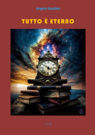 Title: Tutto è eterno, Author: Angelo Giubileo