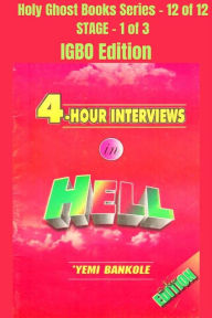 Title: 4 - Hour Interviews in Hell - IGBO EDITION: School of the Holy Spirit Series 12 of 12, Stage 1 of 3, Author: Yemi Bankole