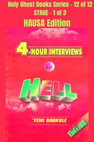 Title: 4 - Hour Interviews in Hell - HAUSA EDITION: School of the Holy Spirit Series 12 of 12, Stage 1 of 3, Author: Yemi Bankole