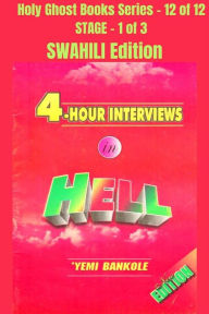 Title: 4 - Hour Interviews in Hell - SWAHILI EDITION: School of the Holy Spirit Series 12 of 12, Stage 1 of 3, Author: Yemi Bankole